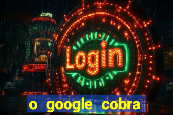 o google cobra taxa de saque de jogos